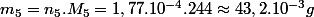 m_{5}=n_{5}.M_{5}=1,77.10^{-4}.244\approx43,2.10^{-3}g