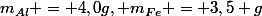 m_{Al} = 4,0g, m_{Fe} = 3,5 g