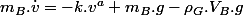 m_{B}.\dot{v}=-k.v^{a}+m_{B}.g-\rho_{G}.V_{B}.g