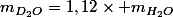 m_{D_2O}=1,12\times m_{H_2O}