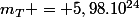m_{T} = 5,98.10^{24}
