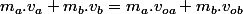 m_{a}.v_{a}+m_{b}.v_{b}=m_{a}.v_{oa}+m_{b}.v_{ob}