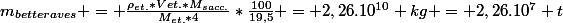 m_{betteraves} = \frac{\rho_{et.}*V{et.}*M_{sacc.}}{M_{et.}*4}*\frac{100}{19,5} = 2,26.10^{10} kg = 2,26.10^7 t