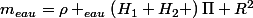 m_{eau}=\rho _{eau}\left(H_{1}+H_{2} \right)\Pi R^{2}}