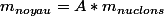 m_{noyau}=A*m_{nuclons}