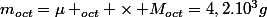 m_{oct}=\mu _{oct} \times M_{oct}=4,2.10^{3}g