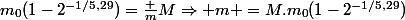 m_0(1-2^{-1/5,29})=\frac {m}{M}\Rightarrow m =M.m_0(1-2^{-1/5,29})