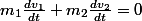 m_1\frac{dv_1}{dt}+m_2\frac{dv_2}{dt}=0