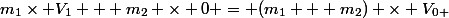 m_1\times V_1 + m_2 \times 0 = (m_1 + m_2) \times V_{0+}