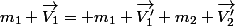m_1 \overrightarrow{V_1}= m_1 \overrightarrow{V'_1}+m_2 \overrightarrow{V'_2}