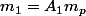 m_1=A_1m_p