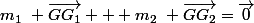 m_1~ \overrightarrow{GG_1} + m_2~ \overrightarrow{GG_2}=\overrightarrow{0}