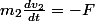 m_2\frac{dv_2}{dt}=-F