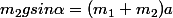 m_2gsin\alpha=(m_1+m_2)a