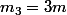 m_3=3m