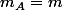 m_A=m