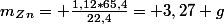 m_Z_n= \frac{1,12*65,4}{22,4}= 3,27 g