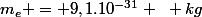 m_e = 9,1.10^{-31} ~ kg