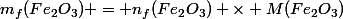 m_f(Fe_2O_3) = n_f(Fe_2O_3) \times M(Fe_2O_3)