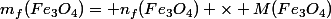m_f(Fe_3O_4)= n_f(Fe_3O_4) \times M(Fe_3O_4)