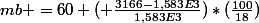 mb =60 ( \frac{3166-1,583E3}{1,583E3})*(\frac{100}{18})