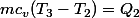 mc_v(T_3-T_2)=Q_2