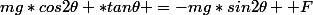 mg*cos2\theta *tan\theta =-mg*sin2\theta +F