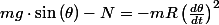 mg\cdot\sin\left(\theta\right)-N=-mR\left(\frac{d\theta}{dt}\right)^{2}