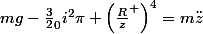 mg-\frac{3}{2}_{0}i^2\pi \left(\frac{R}{z}^ \right)^4=m\ddot{z}