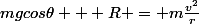 mgcos\theta + R = m\frac{v^2}{r}