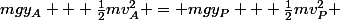 mgy_A + \frac{1}{2}mv_A^2 = mgy_P + \frac{1}{2}mv_P^2 