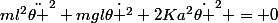 ml^{2}\ddot{\theta }^{2}+mgl\dot{\theta ^{2}}+2Ka^{2}\dot{\theta }^{2} = 0