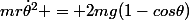 mr\dot{\theta}^2 = 2mg(1-cos\theta)