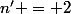 n' = 2