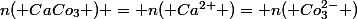 n( CaCo_{3} ) = n( Ca^{2+} )= n( Co_{3}^{2-} )