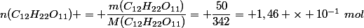 n(C_{12}H_{22}O_{11}) = \dfrac{m(C_{12}H_{22}O_{11})}{M(C_{12}H_{22}O_{11})}= \dfrac{50}{342}= 1,46 \times 10^{-1}~mol