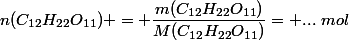 n(C_{12}H_{22}O_{11}) = \dfrac{m(C_{12}H_{22}O_{11})}{M(C_{12}H_{22}O_{11})}= ...~mol