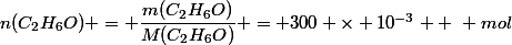 n(C_2H_6O) = \dfrac{m(C_2H_6O)}{M(C_2H_6O)} = 300 \times 10^{-3}  ~ mol