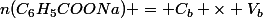 n(C_6H_5COONa) = C_b \times V_b
