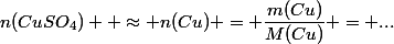 n(CuSO_4)  \approx n(Cu) = \dfrac{m(Cu)}{M(Cu)} = ...
