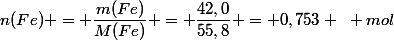 n(Fe) = \dfrac{m(Fe)}{M(Fe)} = \dfrac{42,0}{55,8} = 0,753 ~ mol