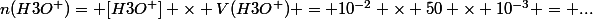 n(H3O^+)= [H3O^+] \times V(H3O^+) = 10^{-2} \times 50 \times 10^{-3} = ...