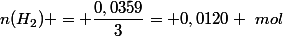 n(H_2) = \dfrac{0,0359}{3}= 0,0120 ~mol
