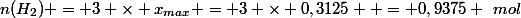 n(H_2) = 3 \times x_{max} = 3 \times 0,3125  = 0,9375 ~mol