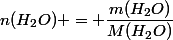 n(H_2O) = \dfrac{m(H_2O)}{M(H_2O)}