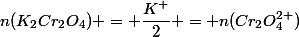 n(K_2Cr_2O_4) = \dfrac{K^+}{2} = n(Cr_2O_4^{2+})