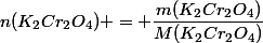 n(K_2Cr_2O_4) = \dfrac{m(K_2Cr_2O_4)}{M(K_2Cr_2O_4)}
