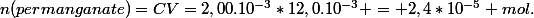 n(permanganate)=CV=2,00.10^{-3}*12,0.10^{-3} = 2,4*10^{-5} mol.