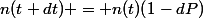 n(t+dt) = n(t)(1-dP)