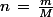 n\,=\,\frac{m}{M}